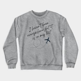 I haven't been everywhere but it is on my list Crewneck Sweatshirt